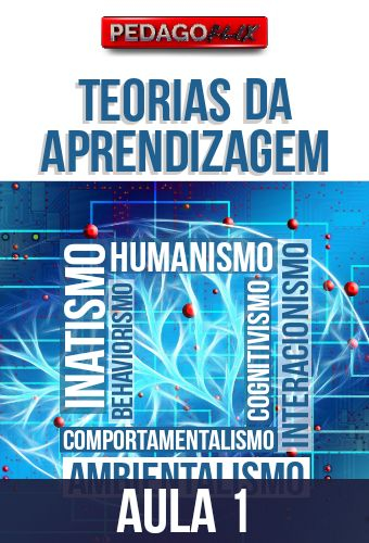 TEORIAS DE APRENDIZAGENS - AULA 1