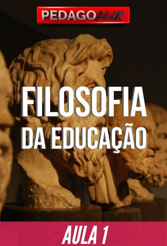 FILOSOFIA DA EDUCAÇÃO - AULA 1