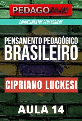 2025 - PENSAMENTO PEDAGÓGICO BRASILEIRO - CIPRIANO LUCKESI - AULA 14