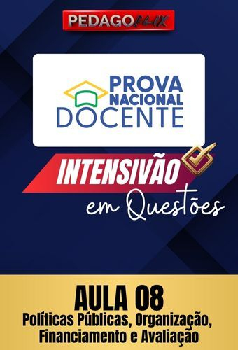 2025 - PND INTENSIVO QUESTÕES - AULA 8 - POLÍTICAS PUBLICAS, ORGANZACAO, FINANCIAMENTO E AVALIAÇÃO