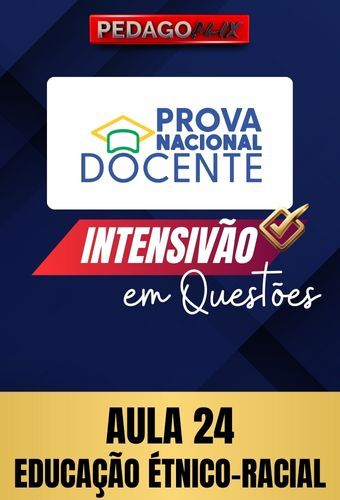 2025 - PNE INTENSIVO EM QUESTÕES - AULA 24 - EDUCAÇÃO ÉTNICO-RACIAL
